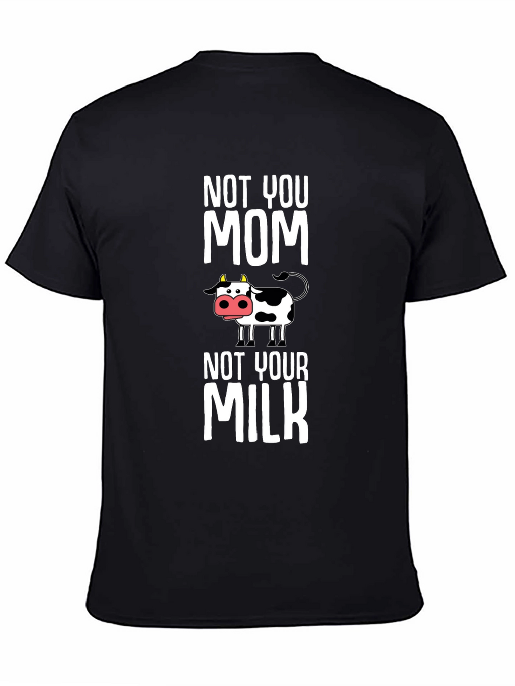 Not You Mom Not Your Milk Cow Graphic T-Shirt