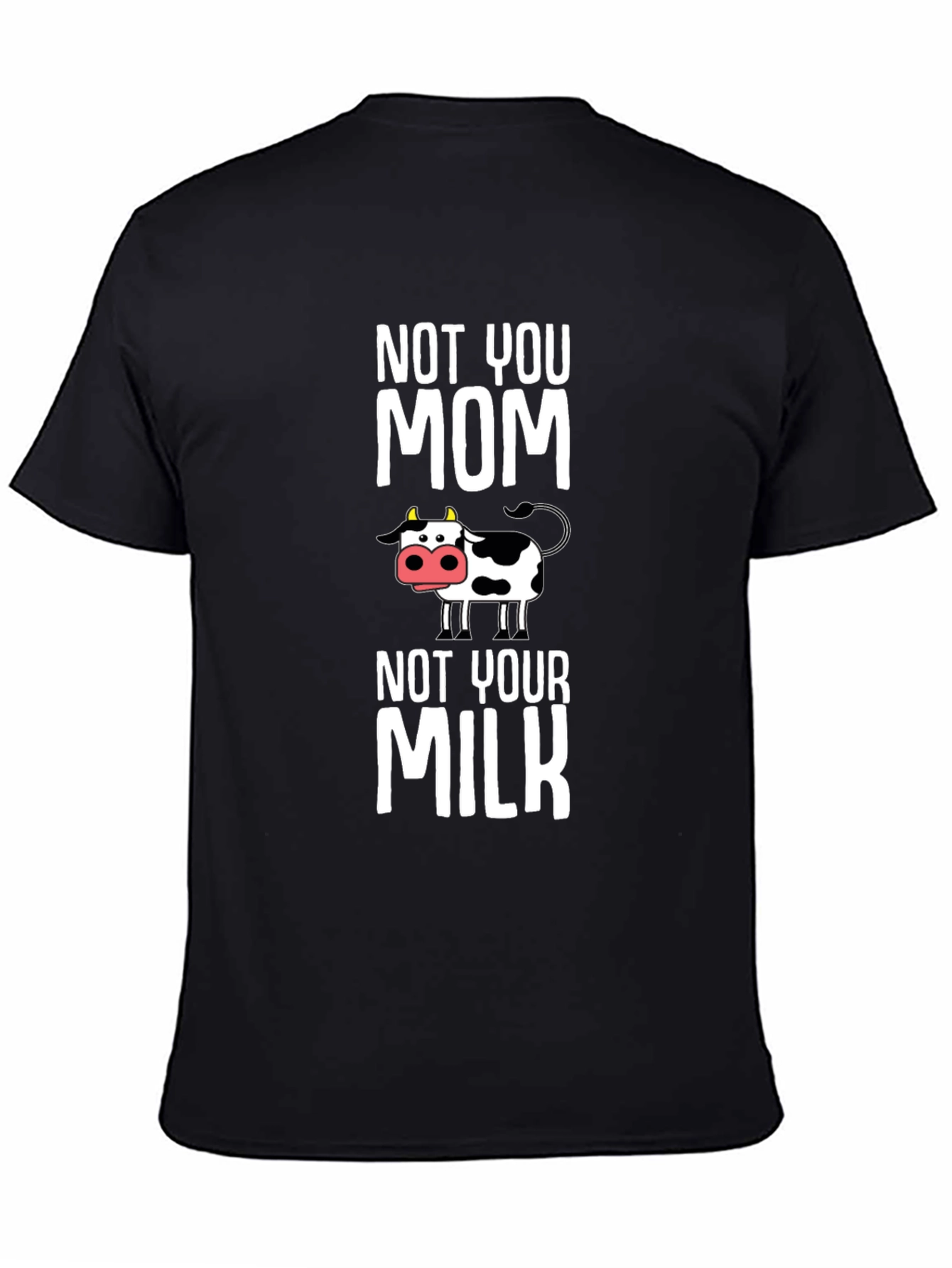 Not You Mom Not Your Milk Cow Graphic T-Shirt