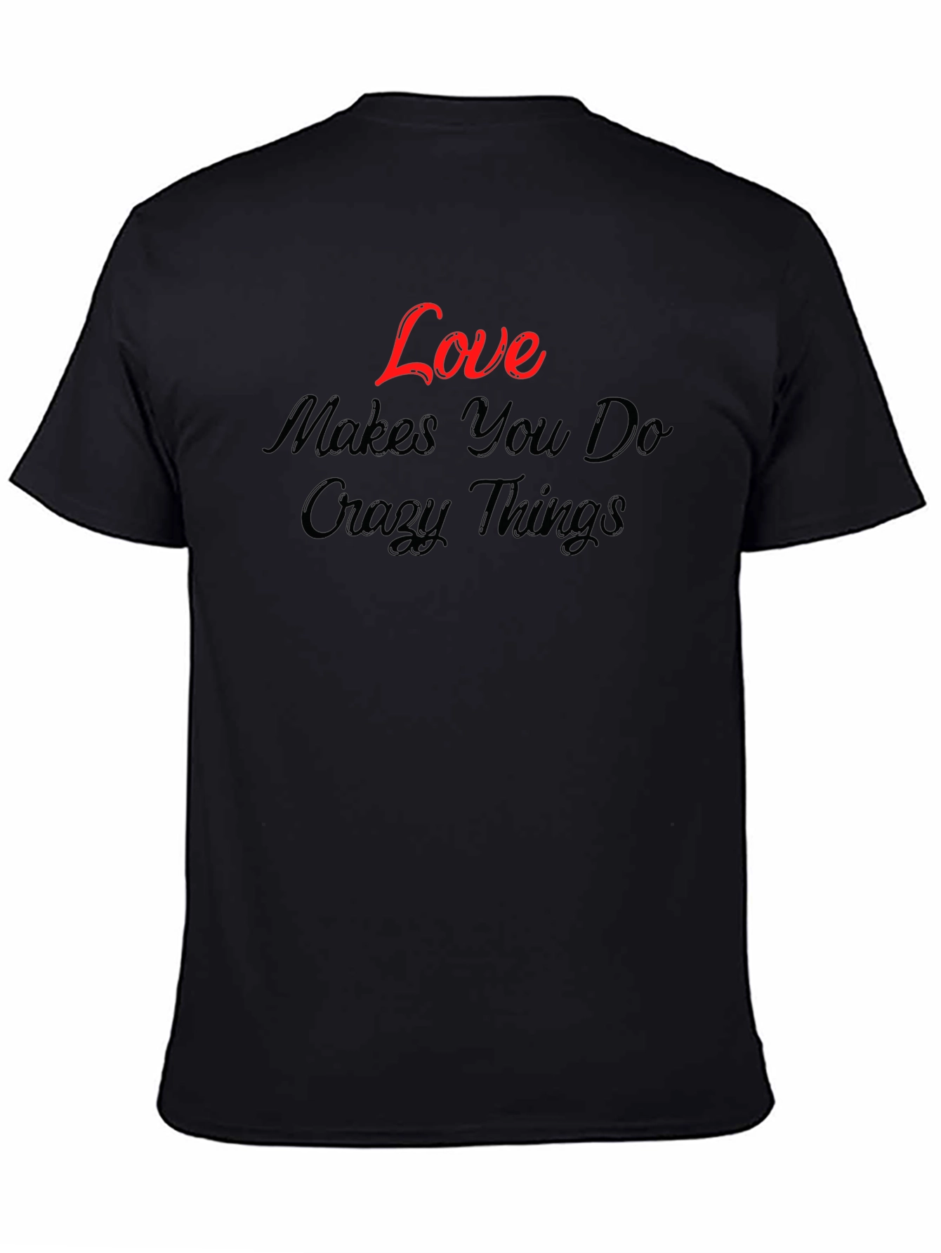 Love Makes You Do Crazy Things - Graphic T-Shirt