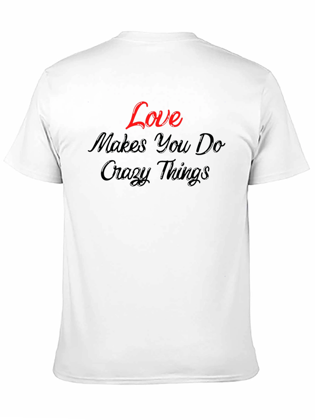Love Makes You Do Crazy Things - Graphic T-Shirt