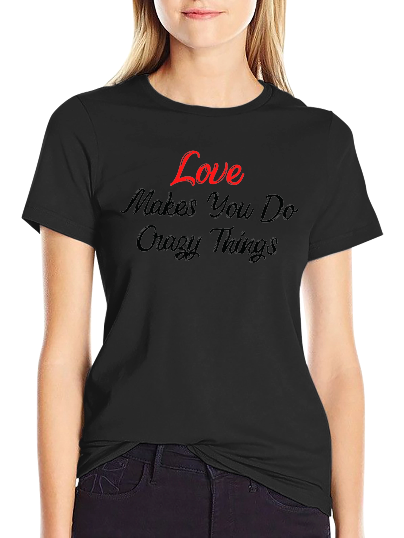 Love Makes You Do Crazy Things - Graphic T-Shirt