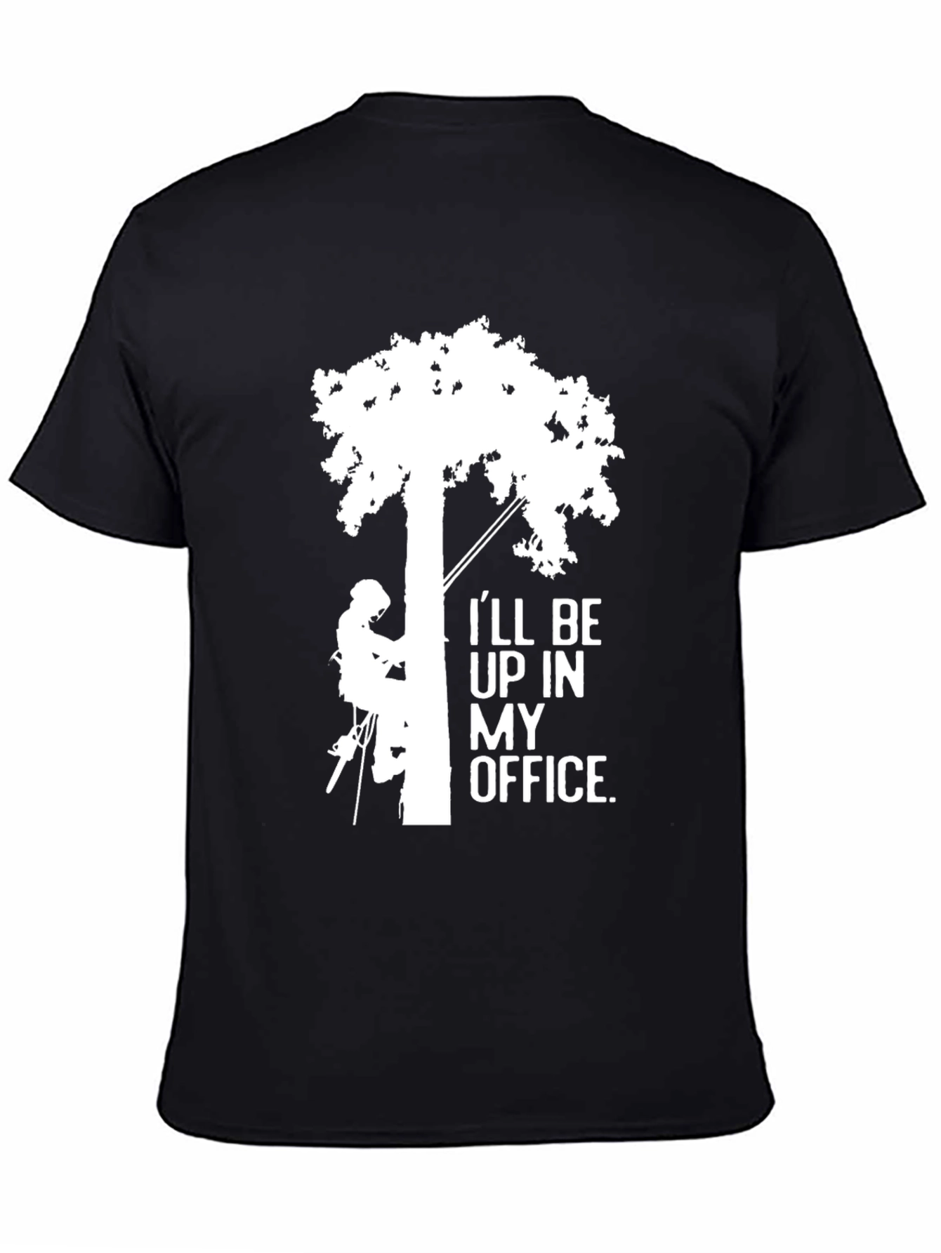 Ill Be Up In My Office Tree Arborist T-Shirt