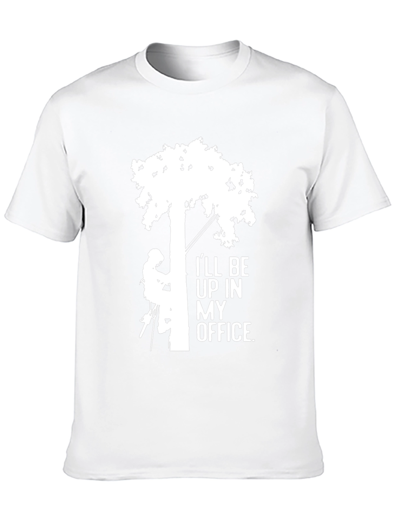 Ill Be Up In My Office Tree Arborist T-Shirt