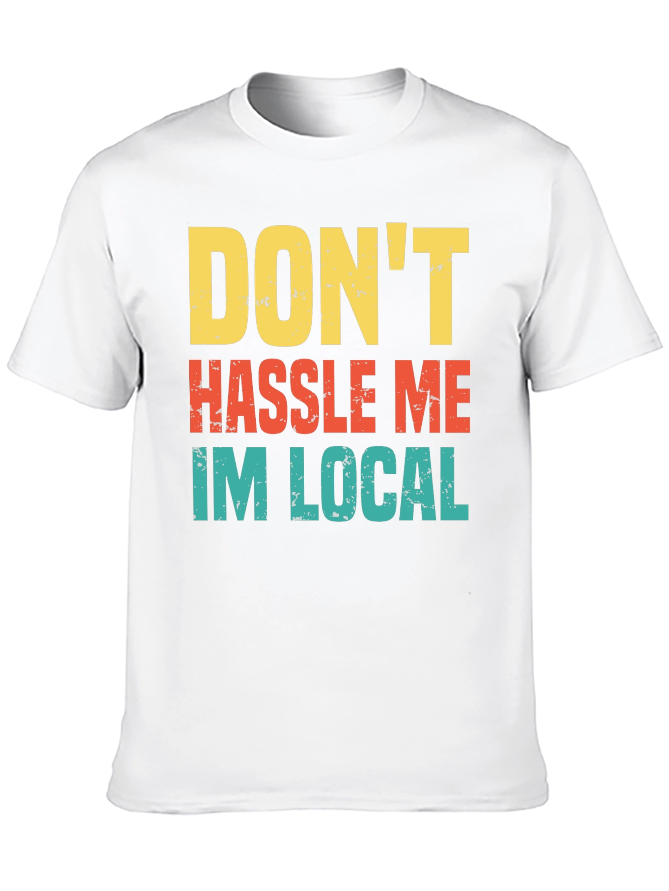 Dont Hassle Me Im Local Mens Tee
