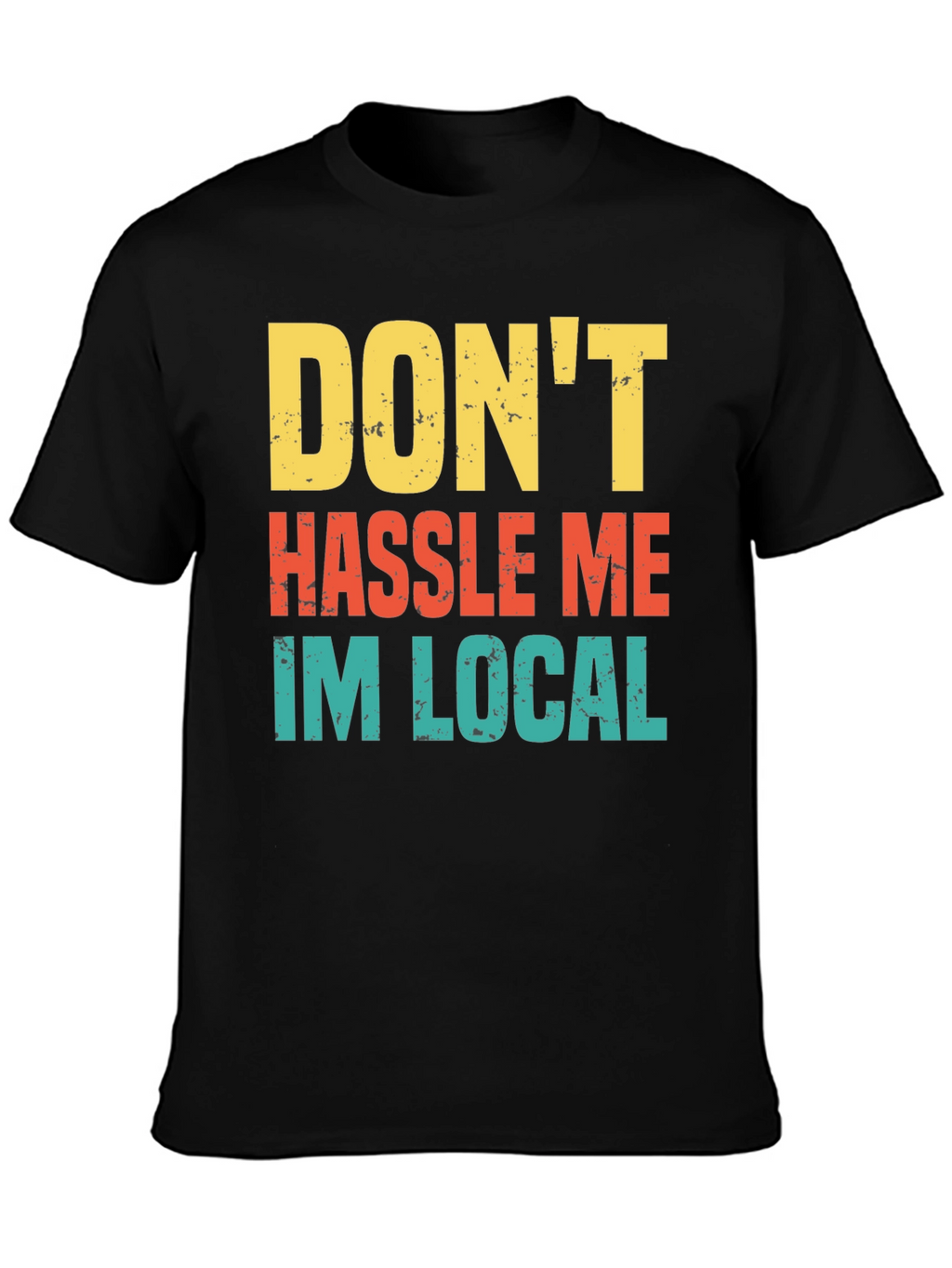 Dont Hassle Me Im Local Mens Tee