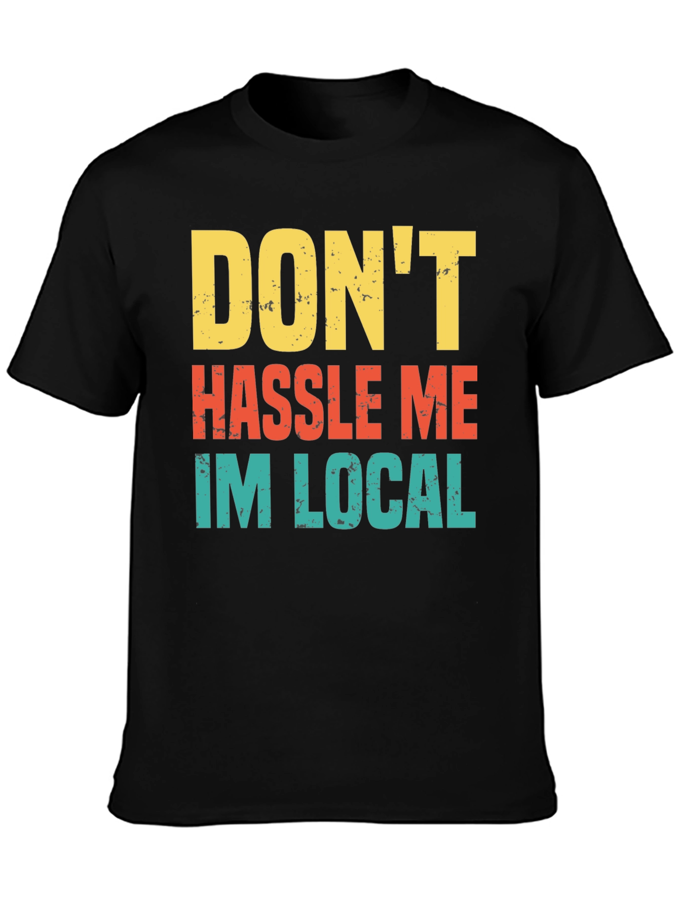 Dont Hassle Me Im Local Mens Tee