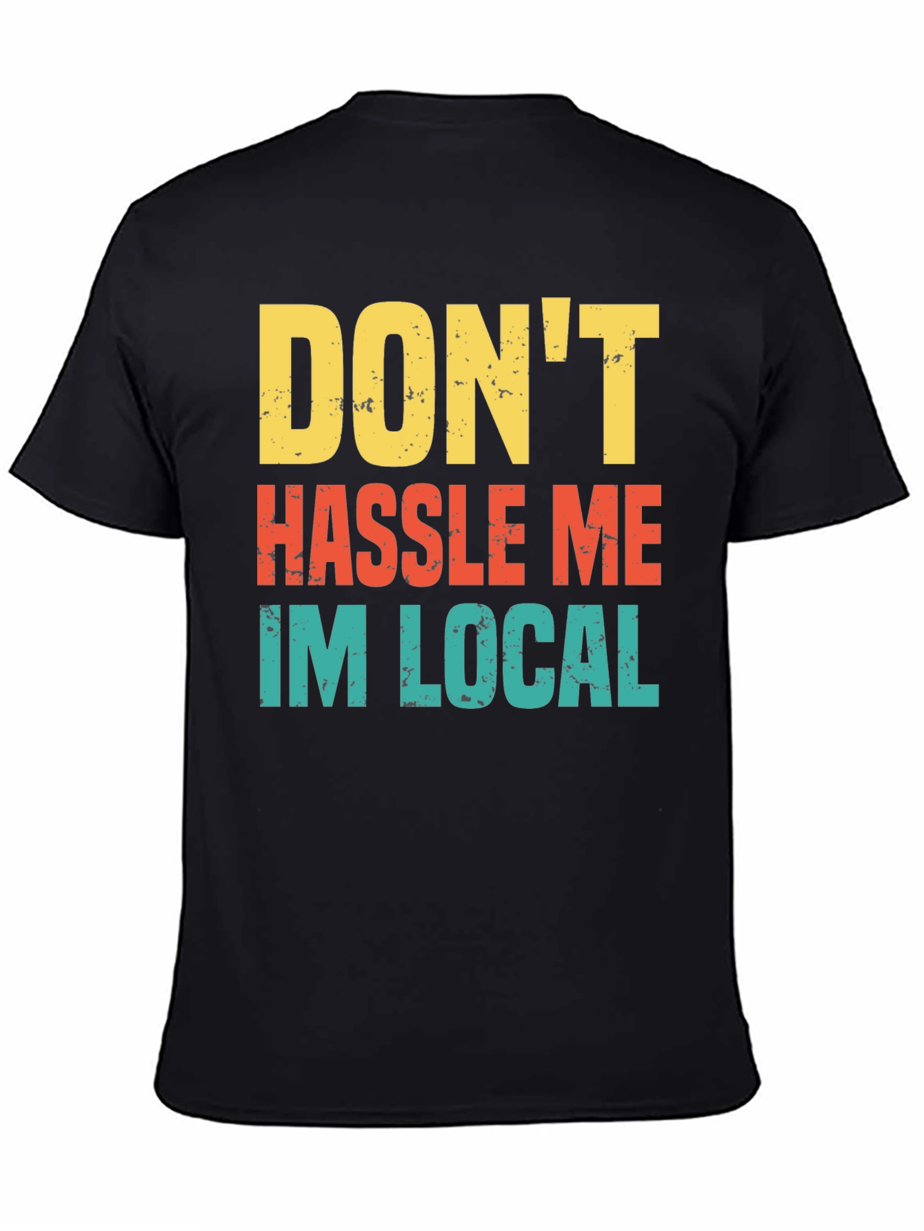 Dont Hassle Me Im Local Mens Tee