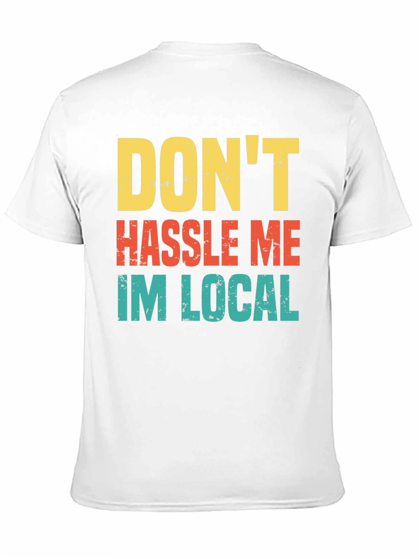 Dont Hassle Me Im Local Mens Tee