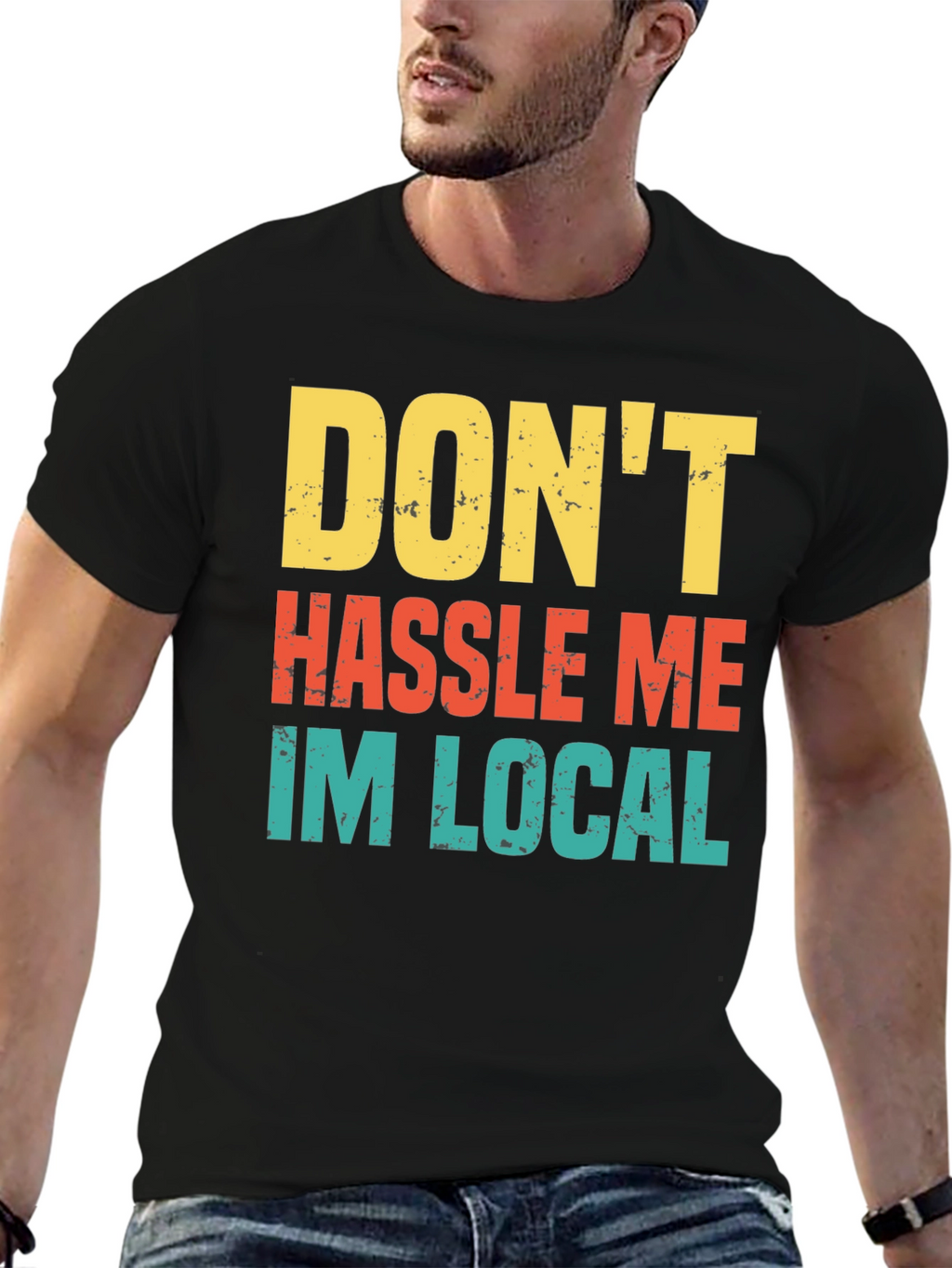 Dont Hassle Me Im Local Mens Tee