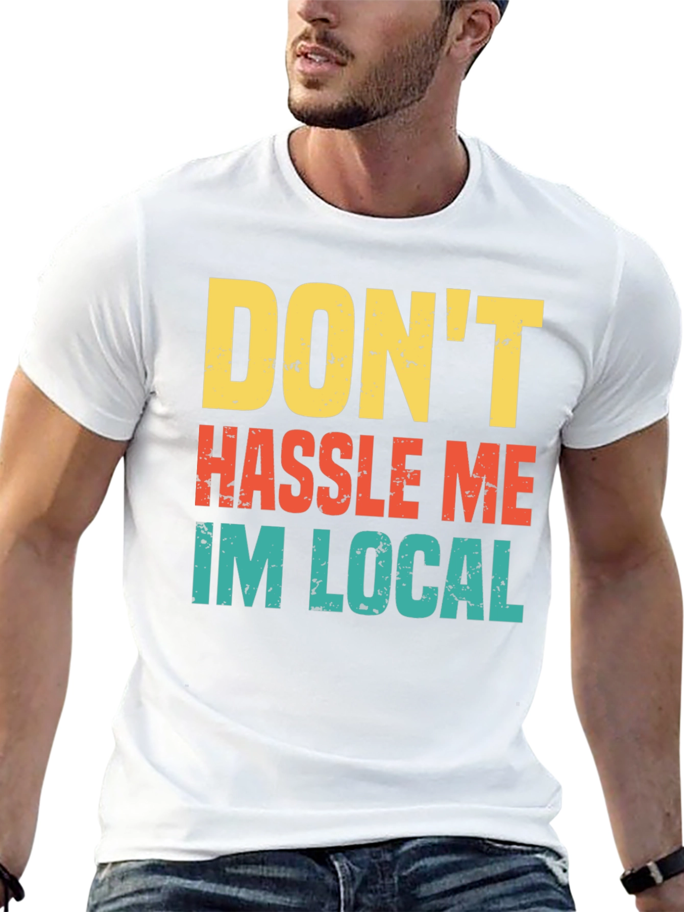 Dont Hassle Me Im Local Mens Tee