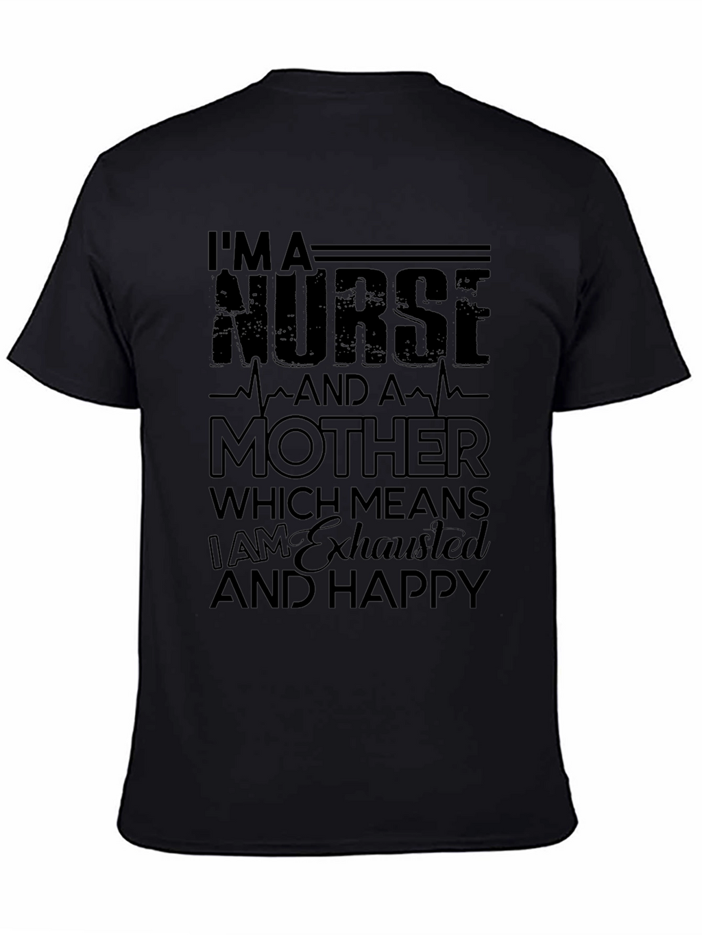 Nurse Mother Exhausted Happy Black T-Shirt