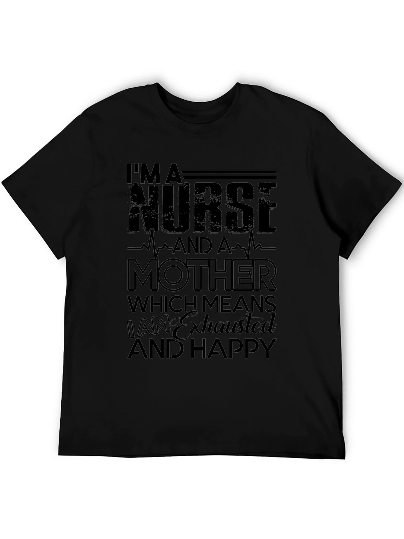 Nurse Mother Exhausted Happy Black T-Shirt