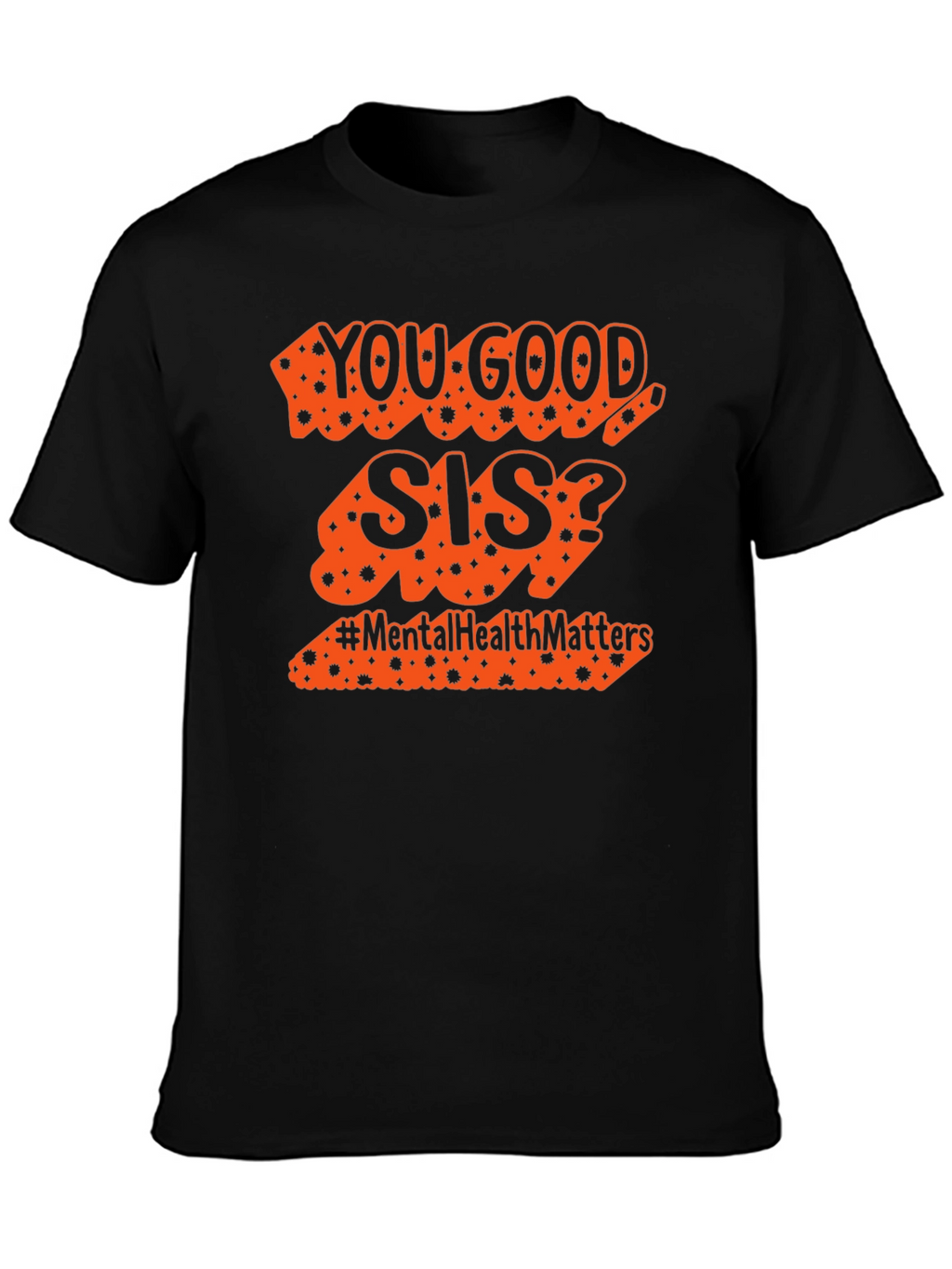You Good Sis? Mental Health Matters Tee