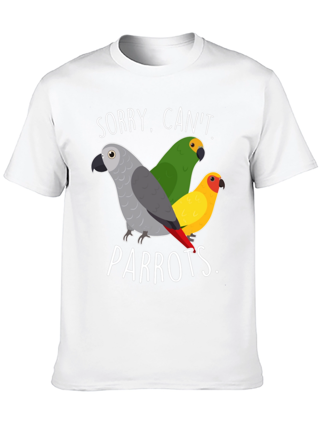 Sorry Cant Parrots T-Shirt