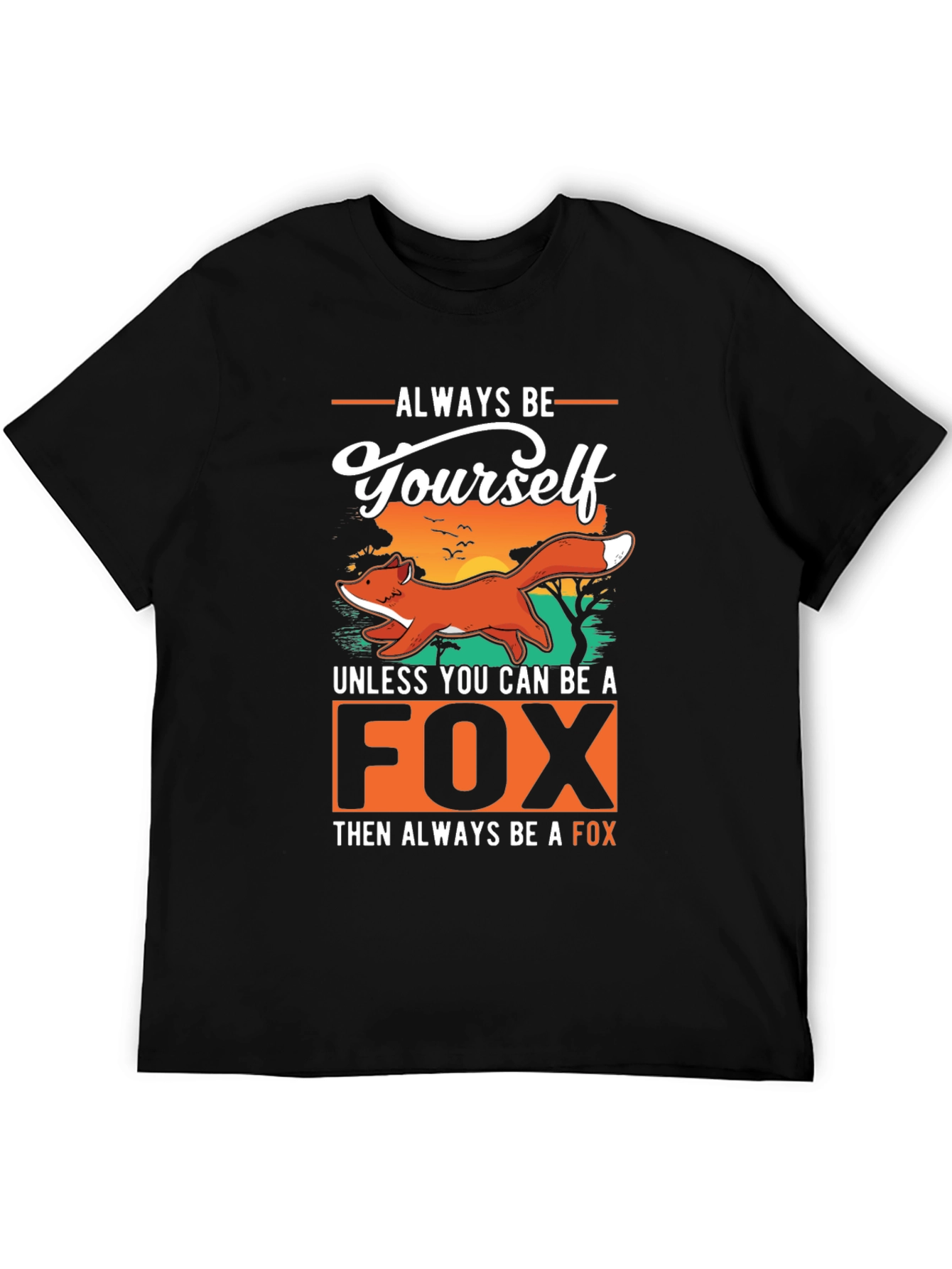 Always Be Yourself Unless You Can Be A Fox T-Shirt