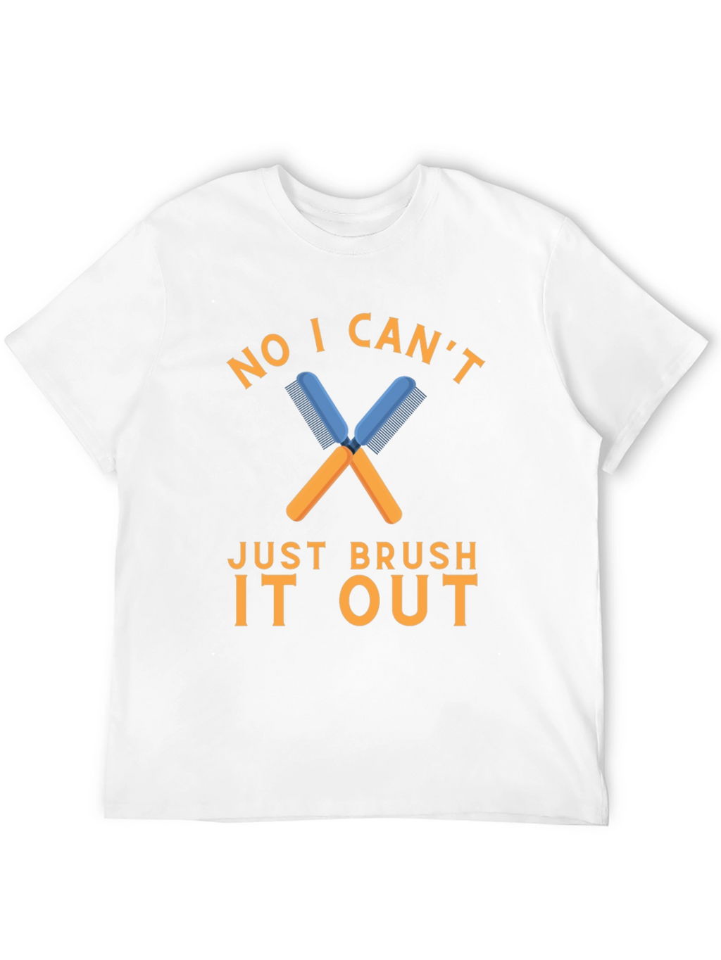 No I Cant Just Brush It Out T-Shirt