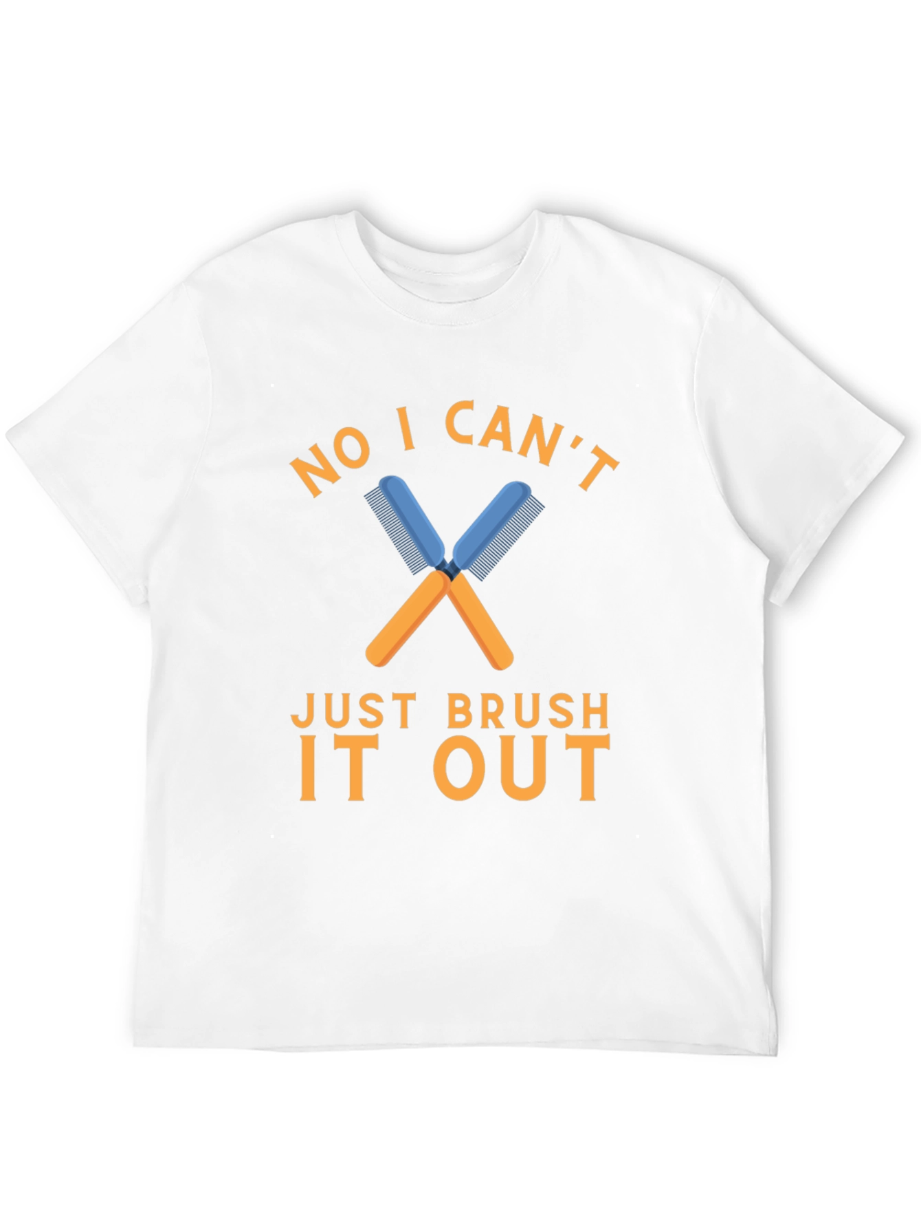 No I Cant Just Brush It Out T-Shirt