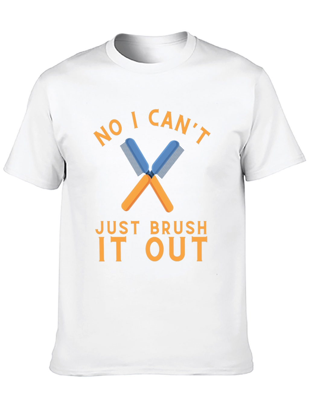 No I Cant Just Brush It Out T-Shirt