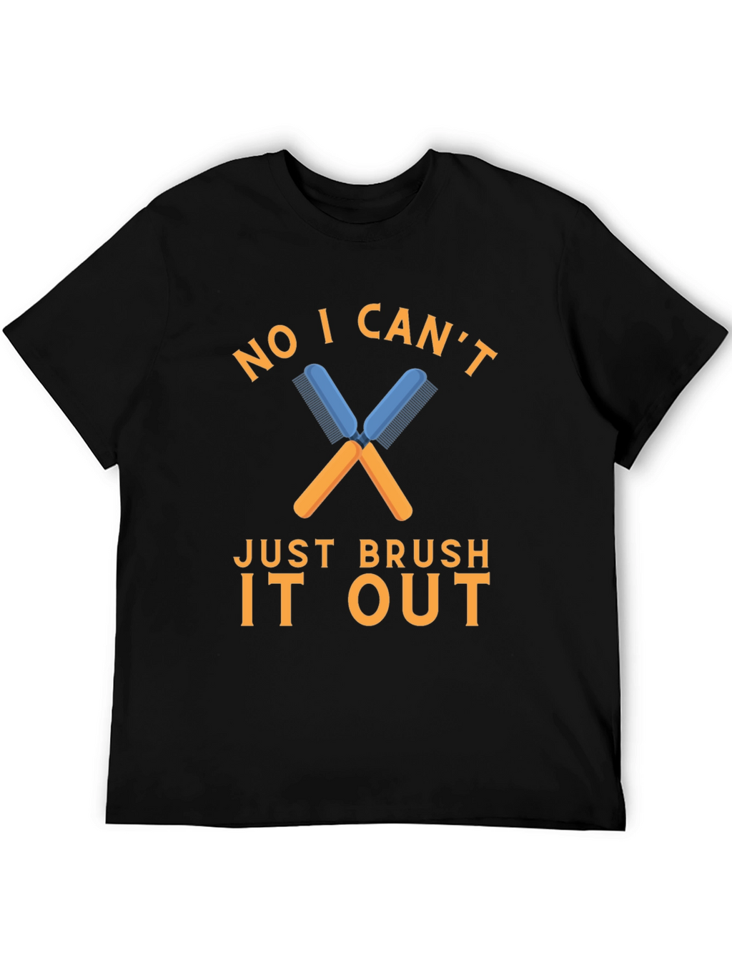 No I Cant Just Brush It Out T-Shirt