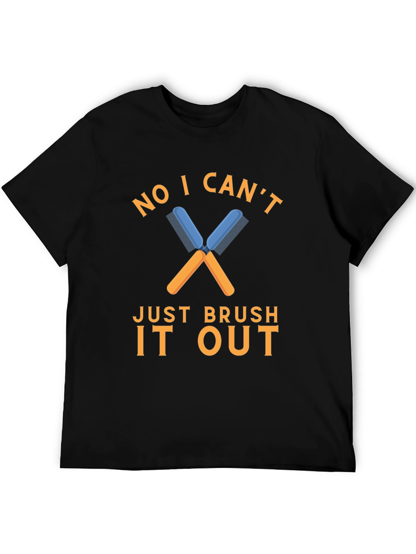 No I Cant Just Brush It Out T-Shirt