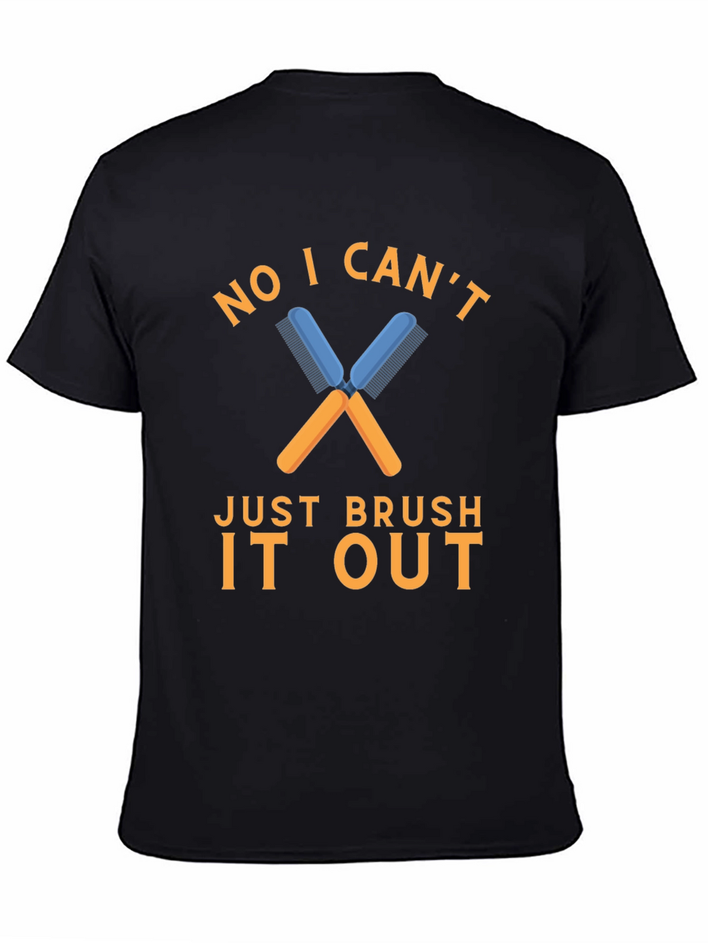 No I Cant Just Brush It Out T-Shirt