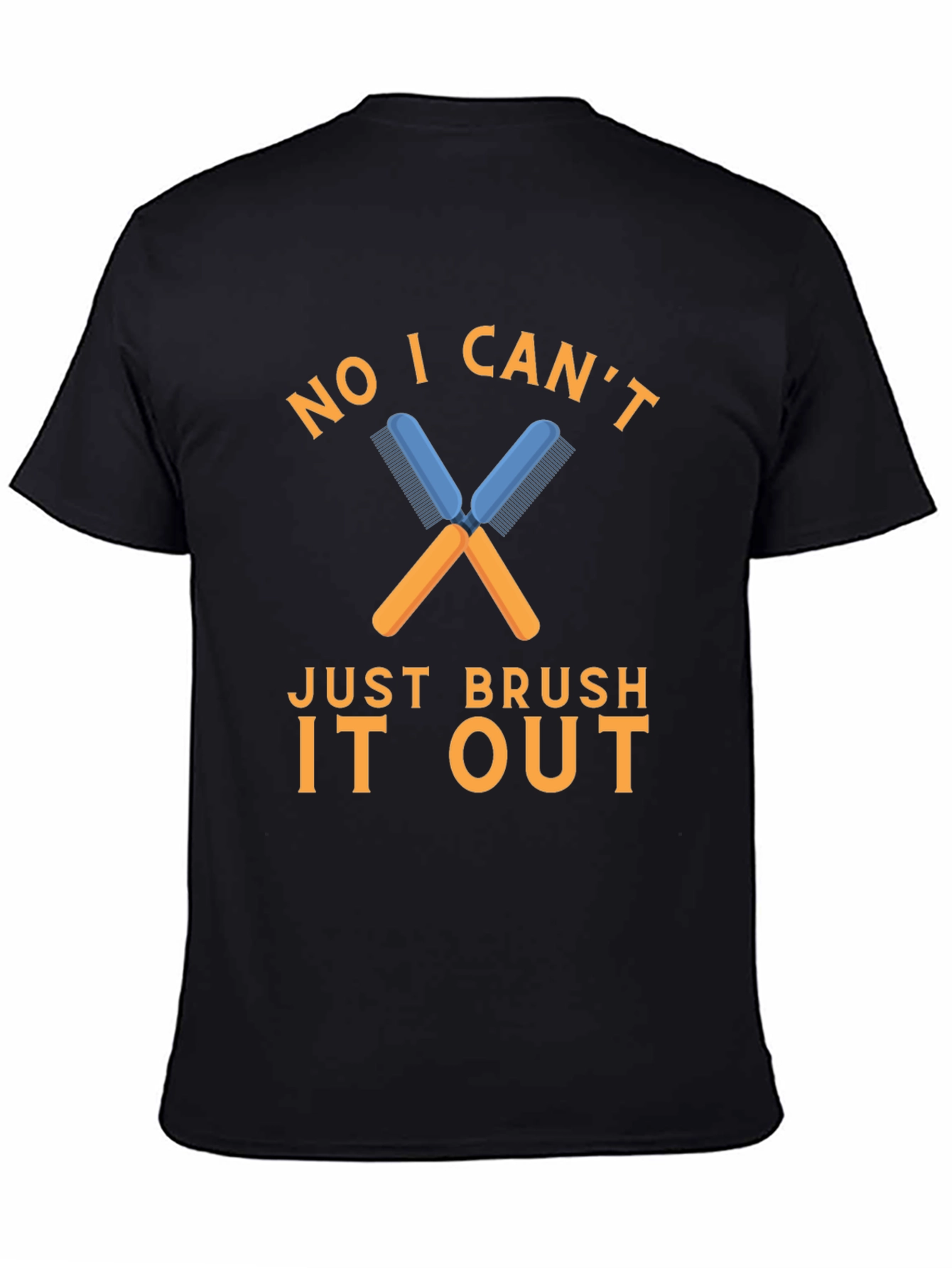 No I Cant Just Brush It Out T-Shirt