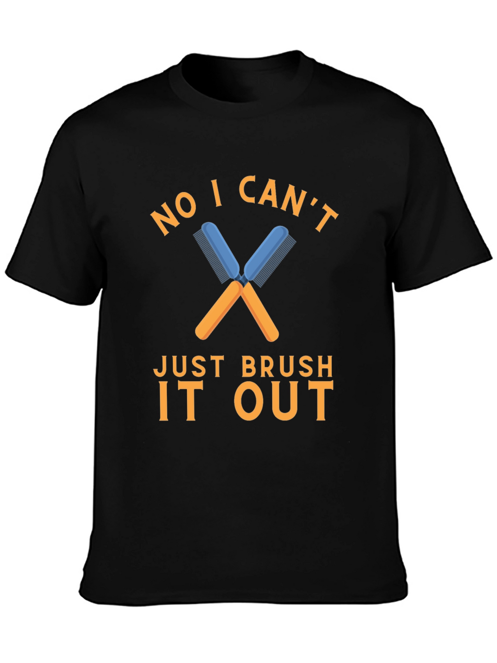 No I Cant Just Brush It Out T-Shirt