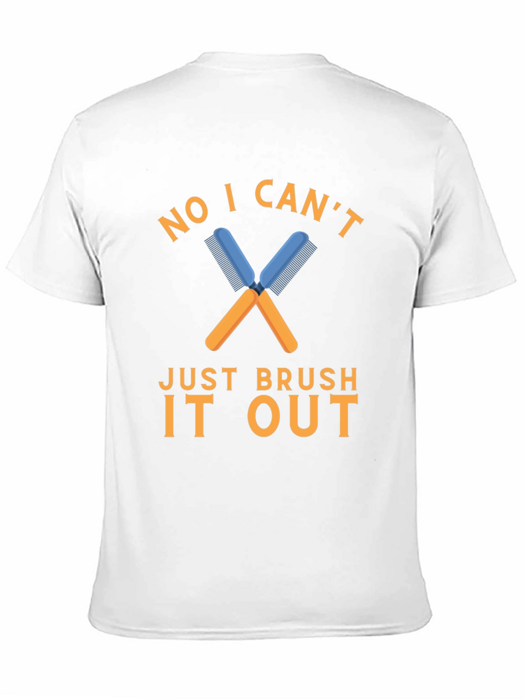 No I Cant Just Brush It Out T-Shirt