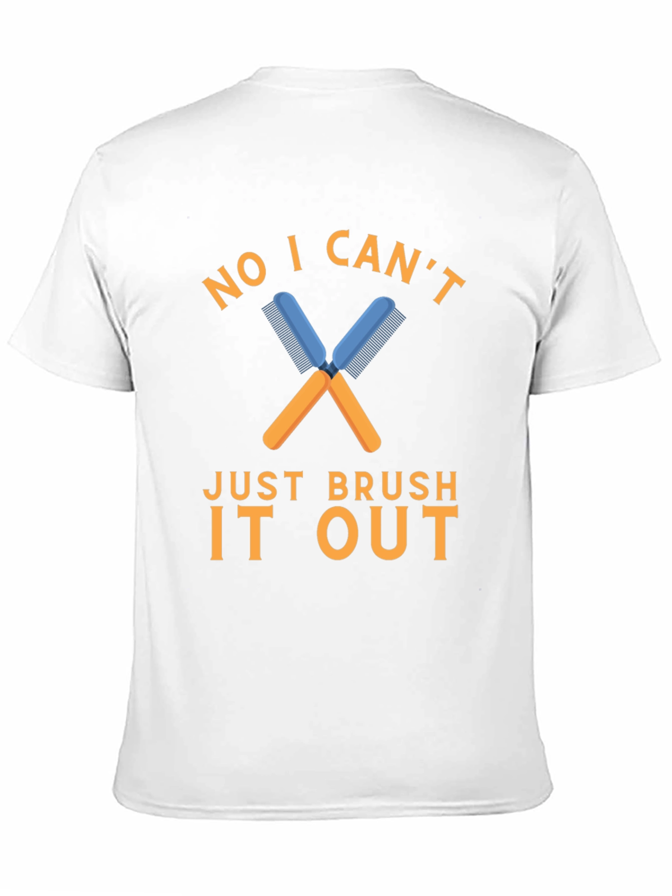 No I Cant Just Brush It Out T-Shirt