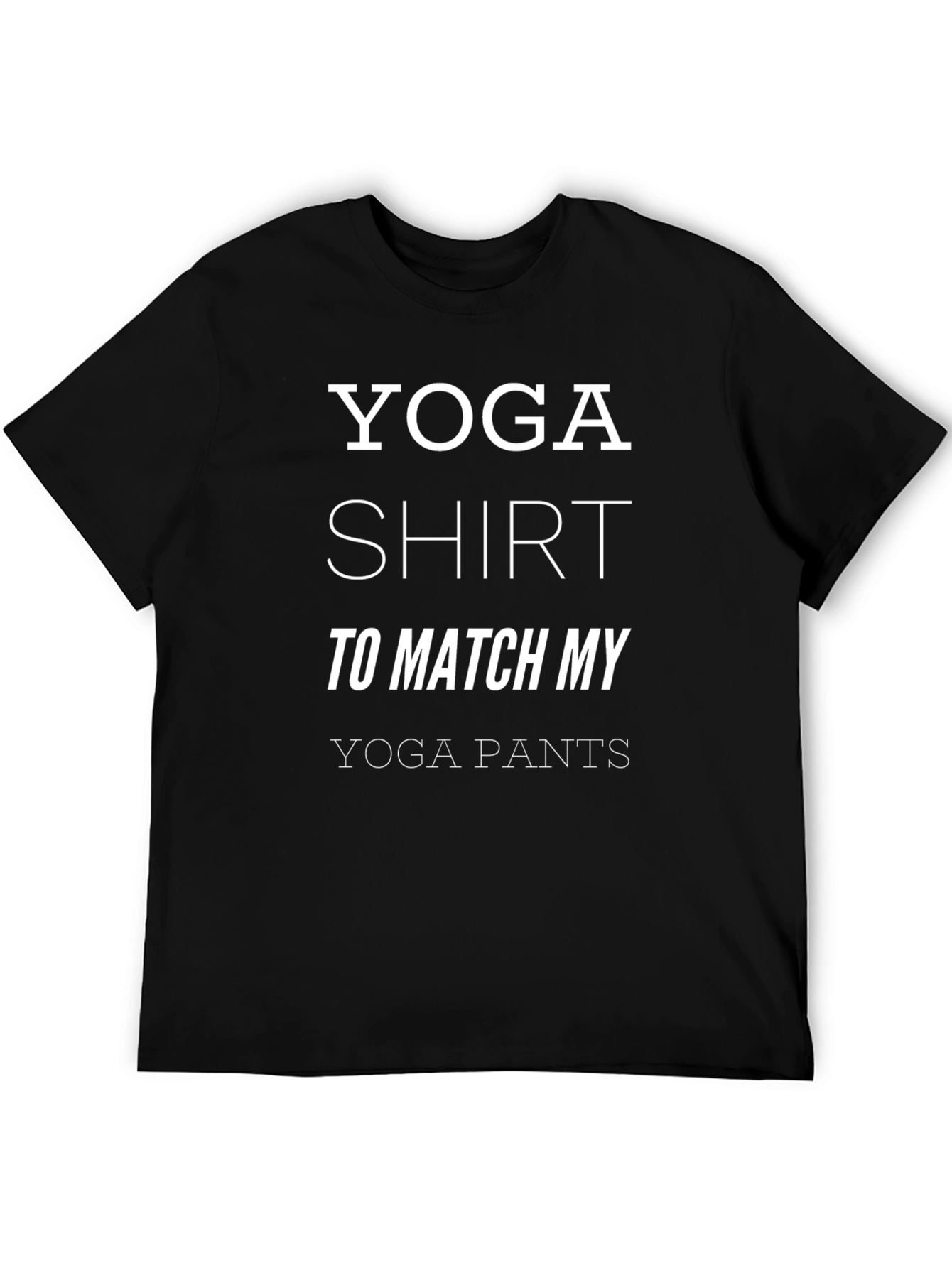 Yoga Shirt to Match My Yoga Pants - Funny Workout Tee