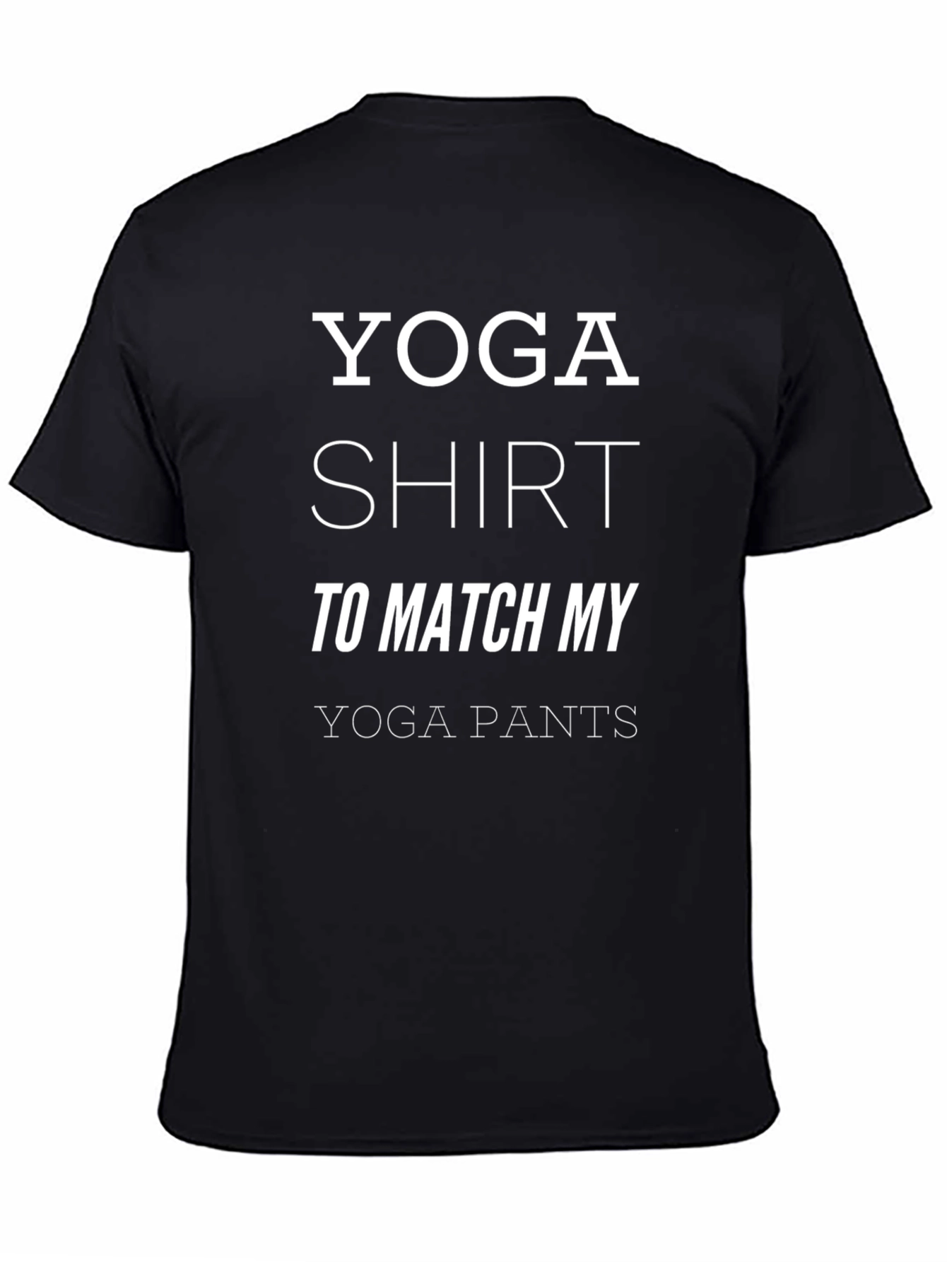 Yoga Shirt to Match My Yoga Pants - Funny Workout Tee