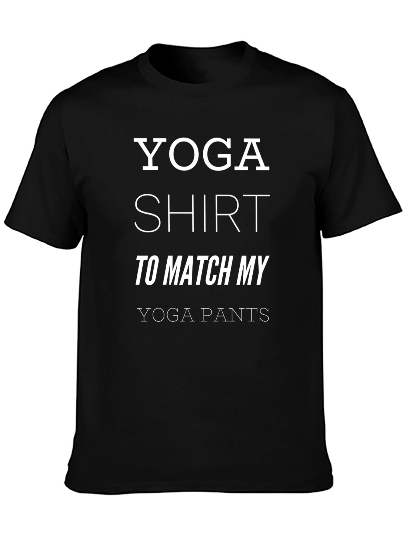 Yoga Shirt to Match My Yoga Pants - Funny Workout Tee