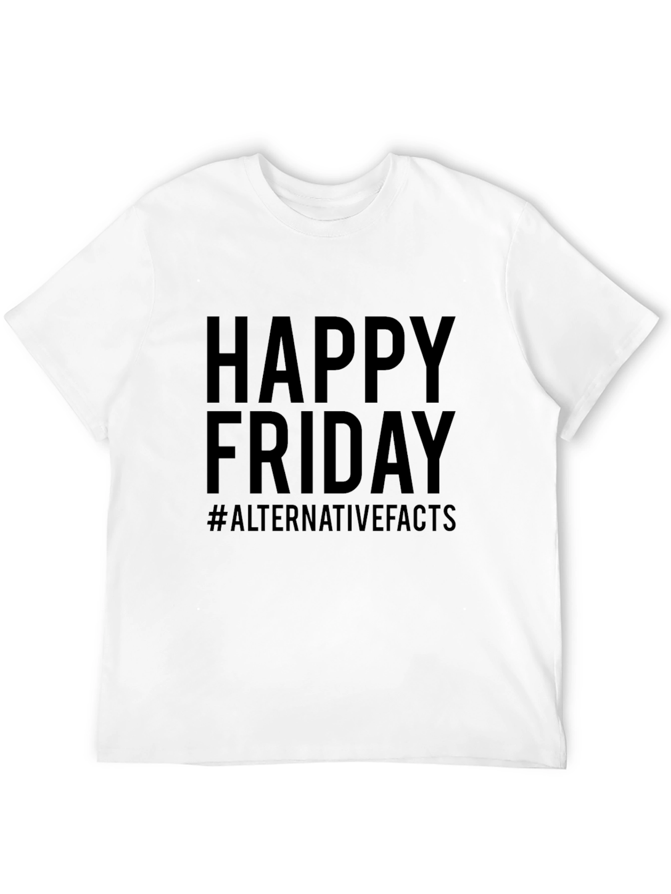 Happy Friday #AlternativeFacts Graphic T-Shirt