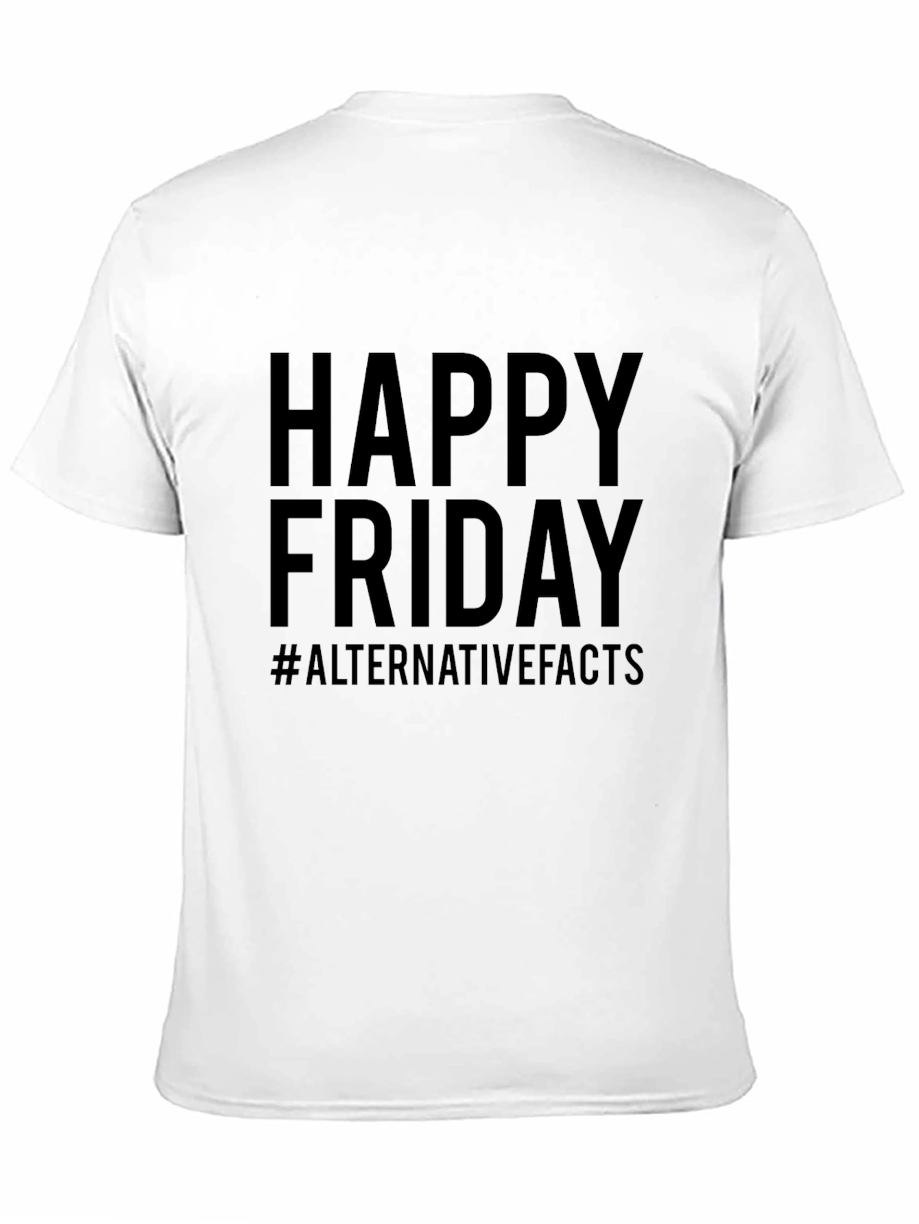 Happy Friday #AlternativeFacts Graphic T-Shirt