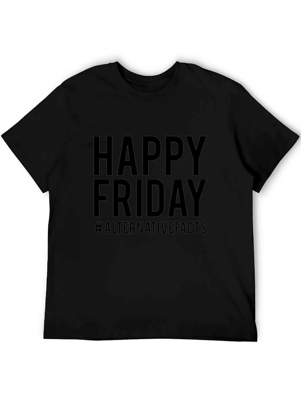Happy Friday #AlternativeFacts Graphic T-Shirt