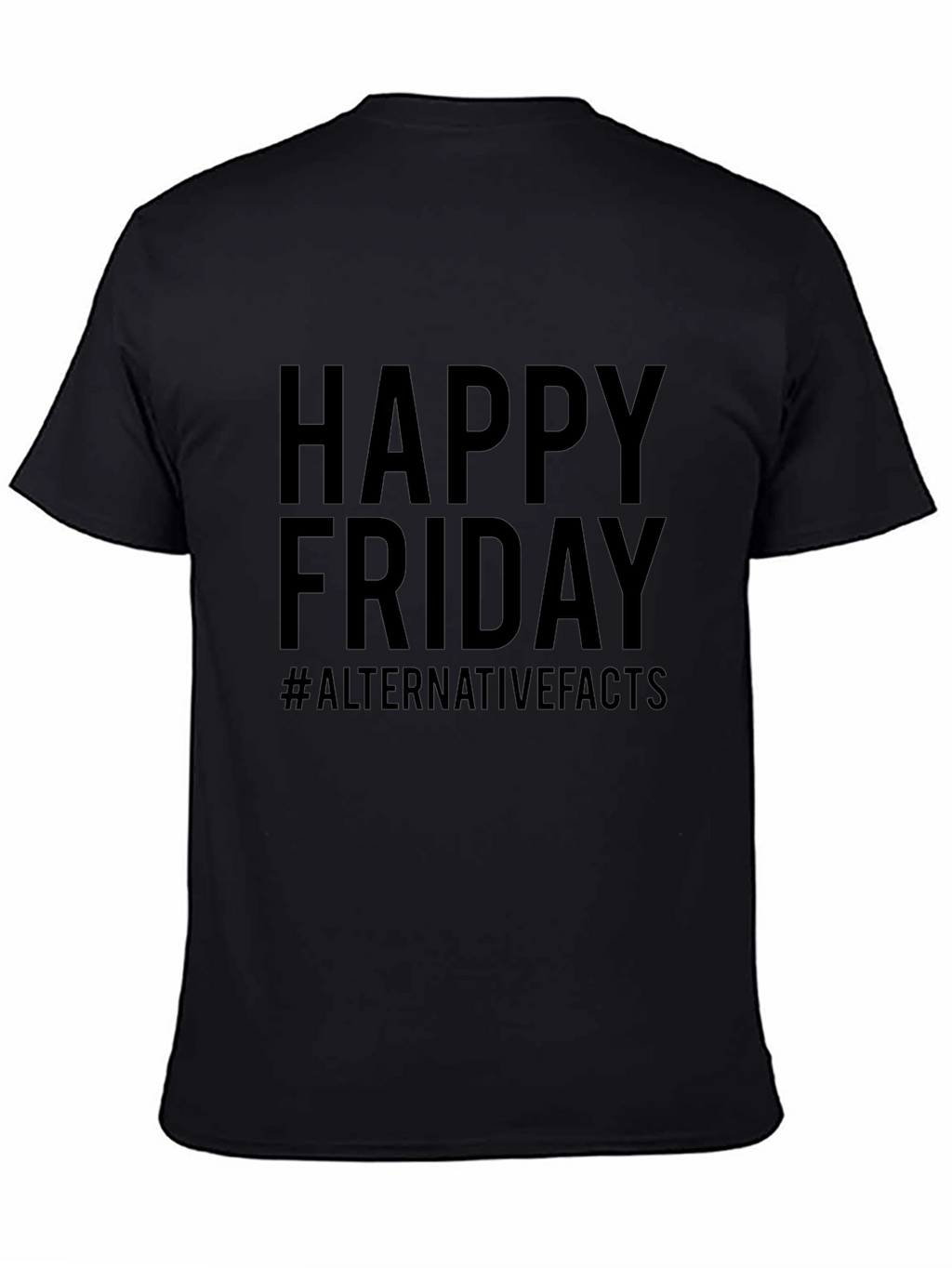 Happy Friday #AlternativeFacts Graphic T-Shirt