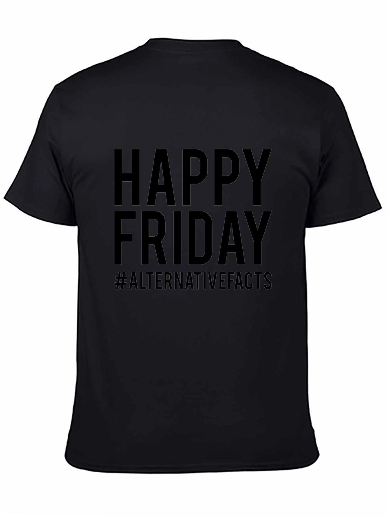Happy Friday #AlternativeFacts Graphic T-Shirt