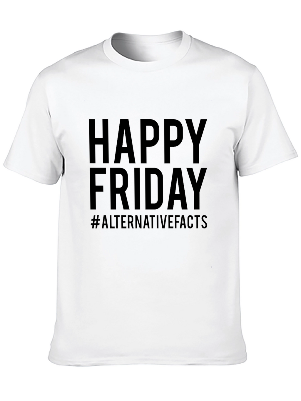 Happy Friday #AlternativeFacts Graphic T-Shirt