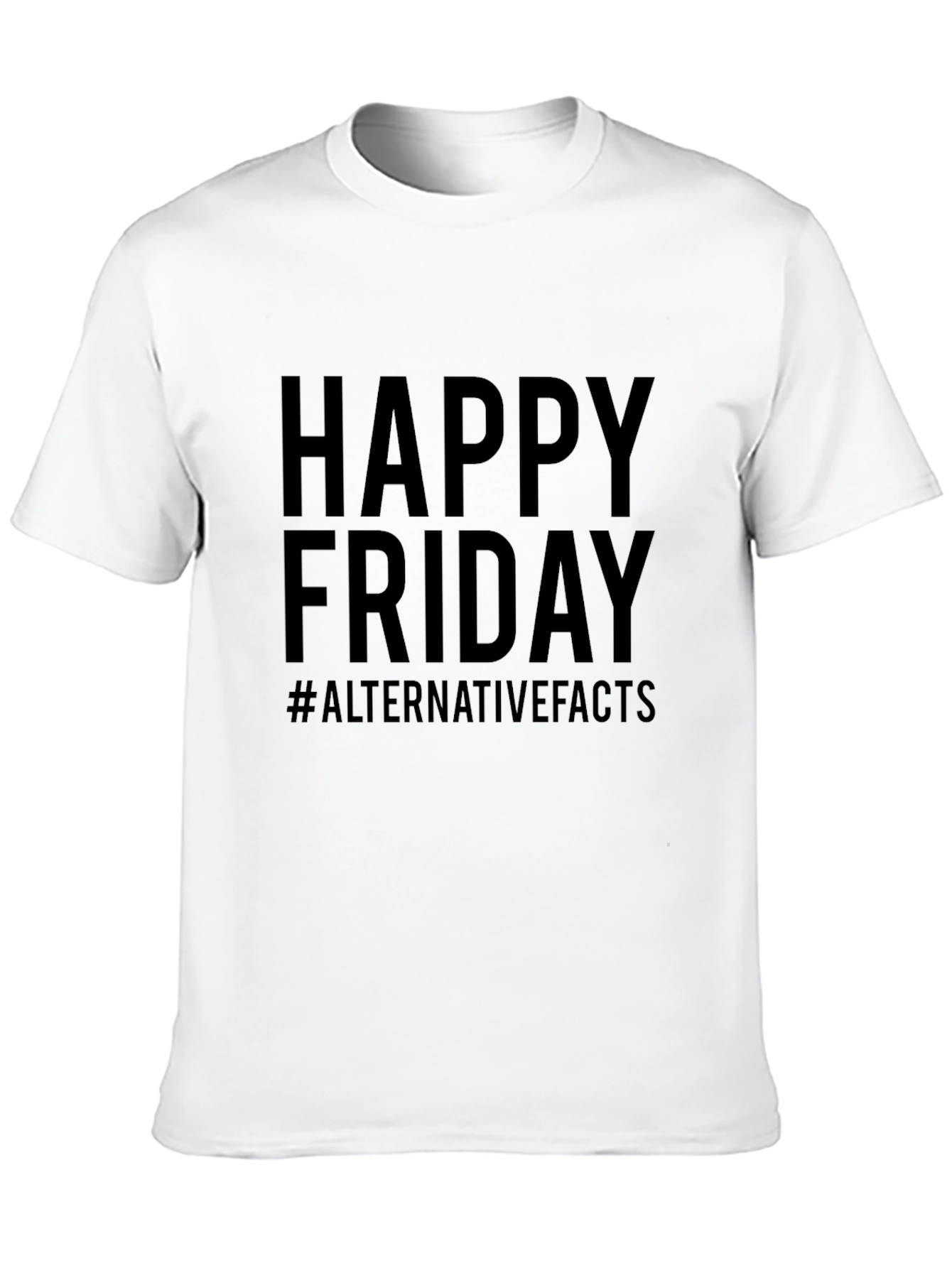 Happy Friday #AlternativeFacts Graphic T-Shirt