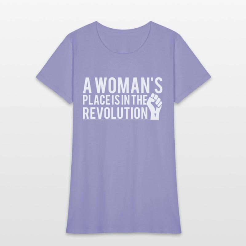 A Woman's Place Is In The Revolution T-Shirts