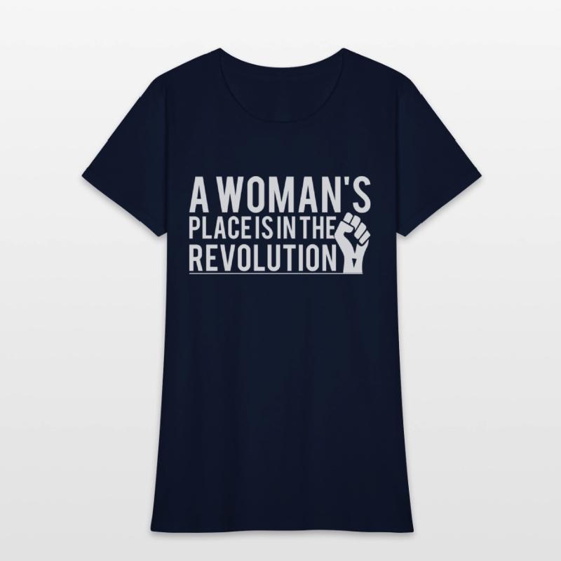 A Woman's Place Is In The Revolution T-Shirts