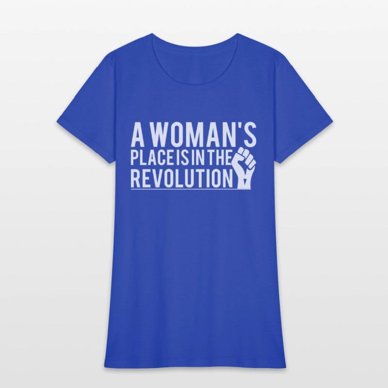 A Woman's Place Is In The Revolution T-Shirts