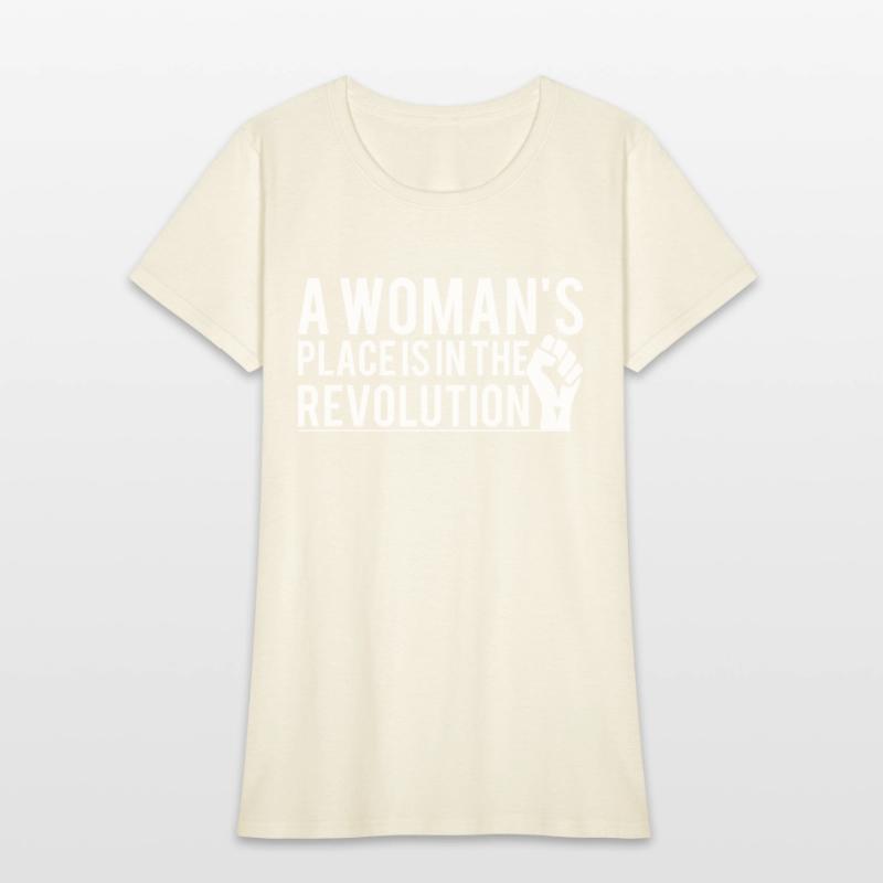 A Woman's Place Is In The Revolution T-Shirts
