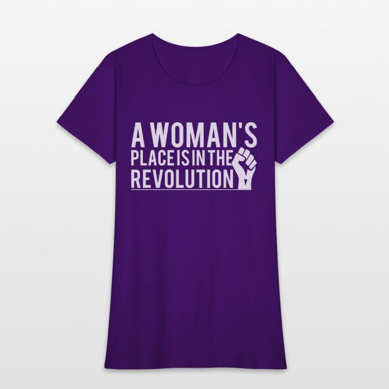 A Woman's Place Is In The Revolution T-Shirts