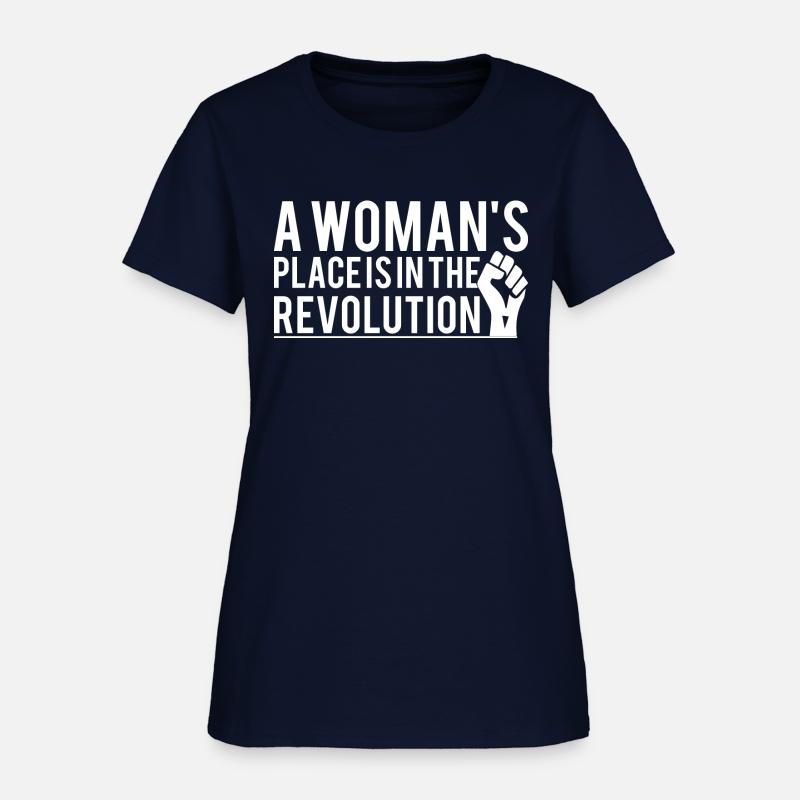 A Woman's Place Is In The Revolution T-Shirts