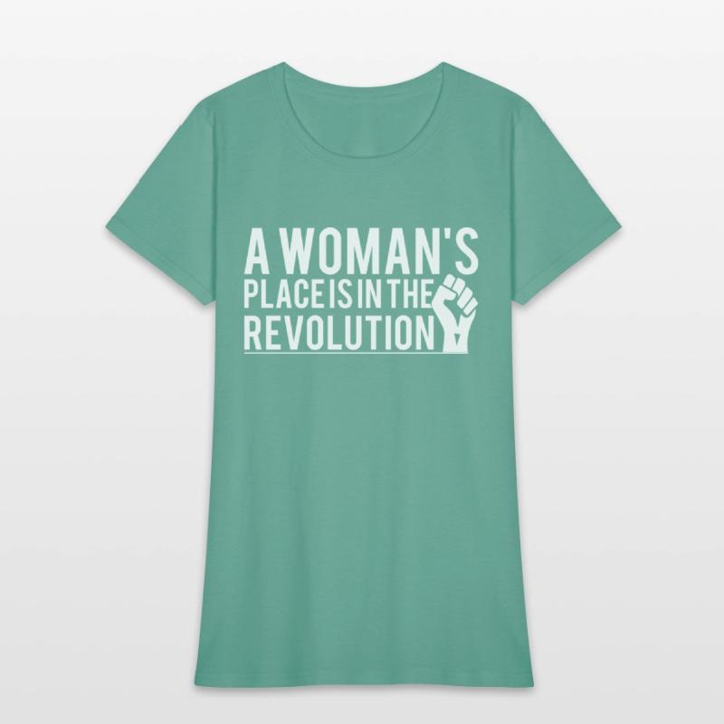 A Woman's Place Is In The Revolution T-Shirts