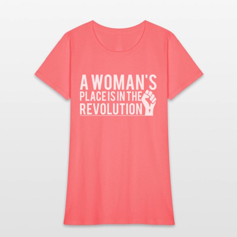 A Woman's Place Is In The Revolution T-Shirts