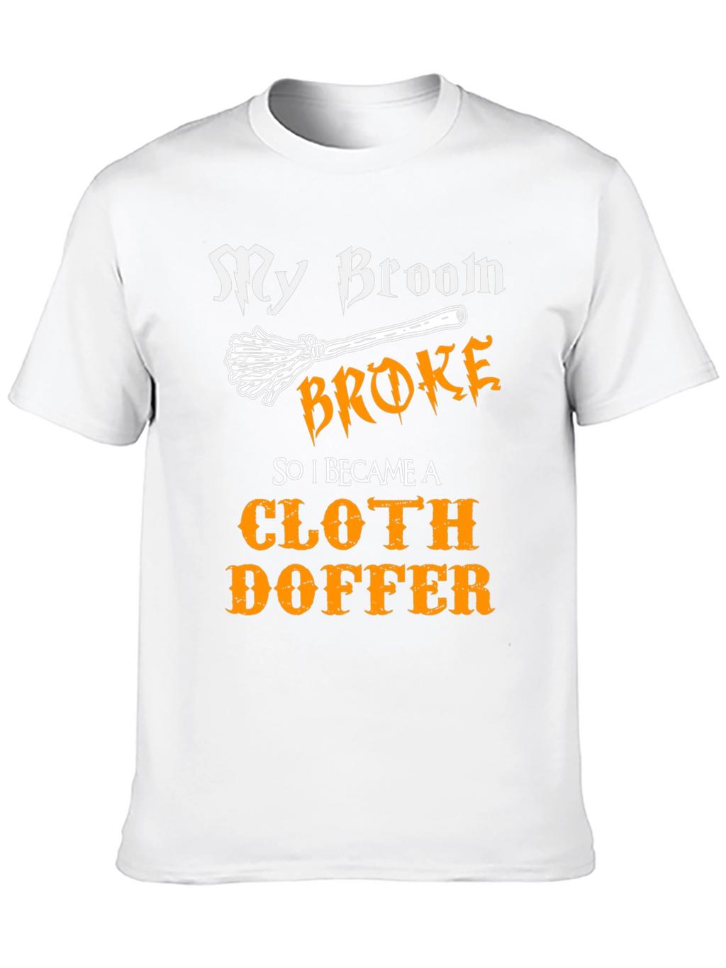 Cloth Doffer T-Shirt - My Broom Broke Halloween Tee