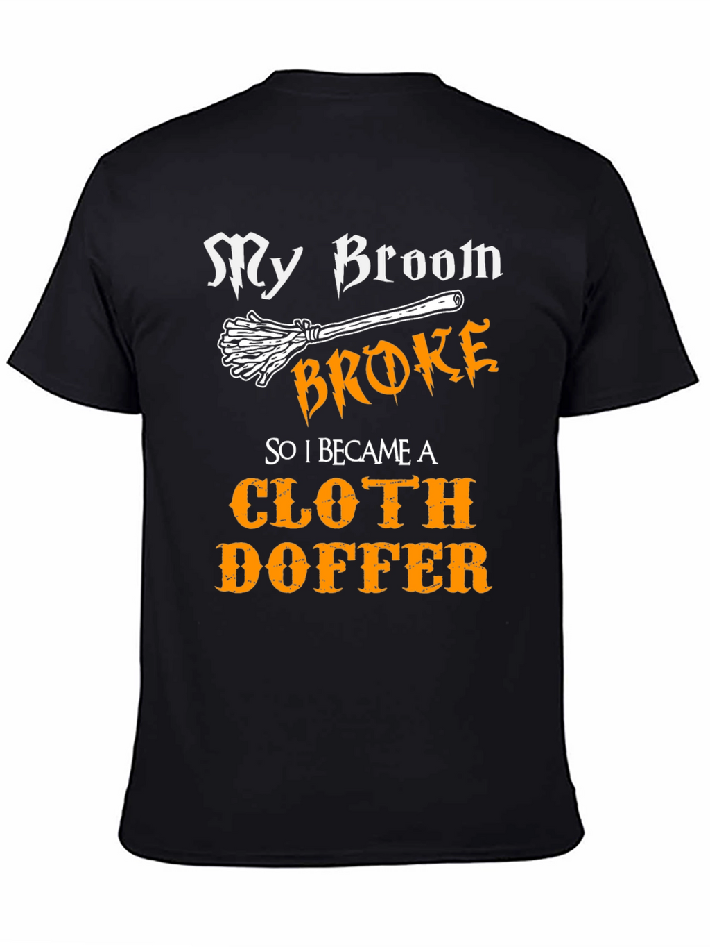 Cloth Doffer T-Shirt - My Broom Broke Halloween Tee