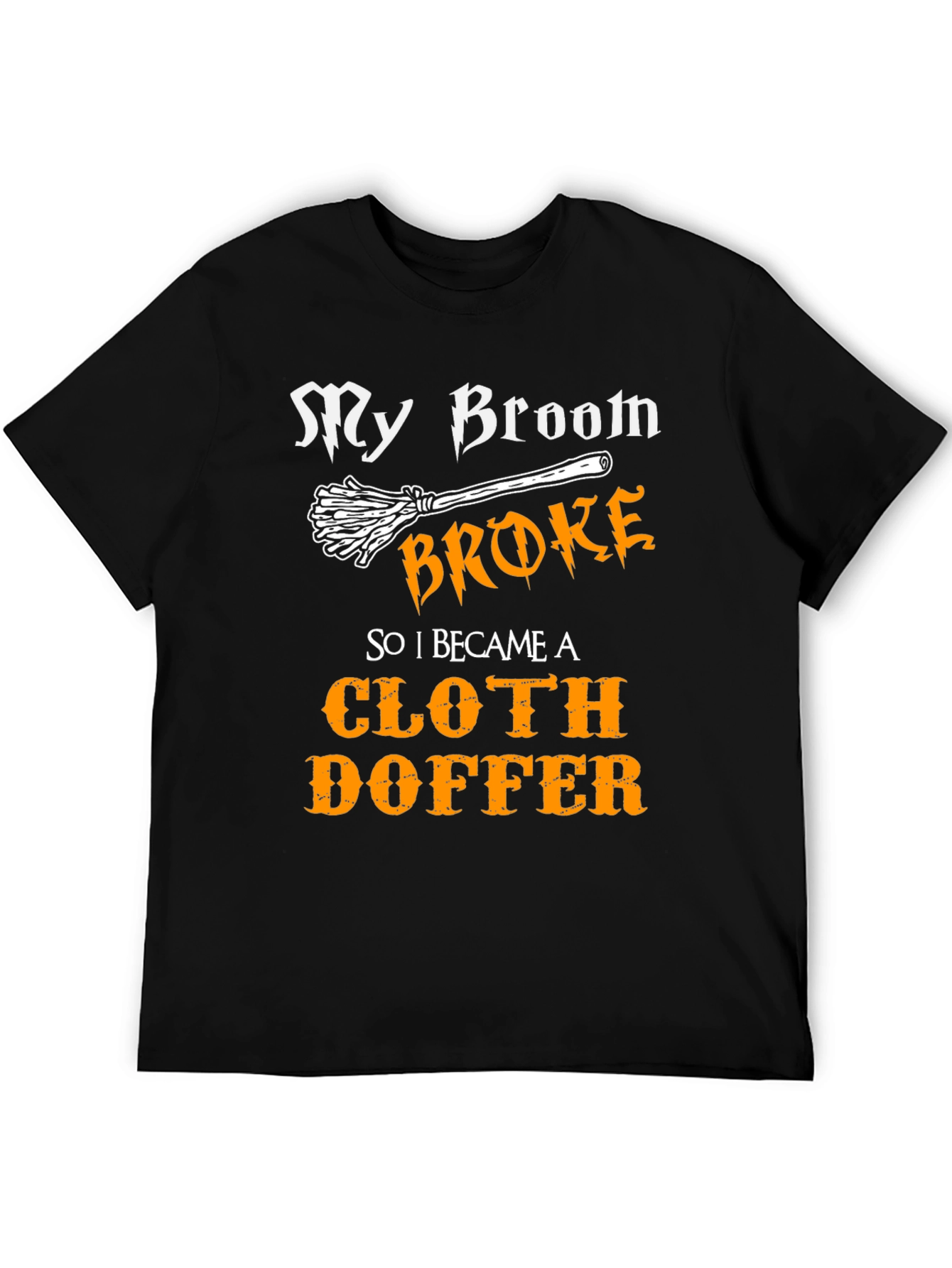 Cloth Doffer T-Shirt - My Broom Broke Halloween Tee